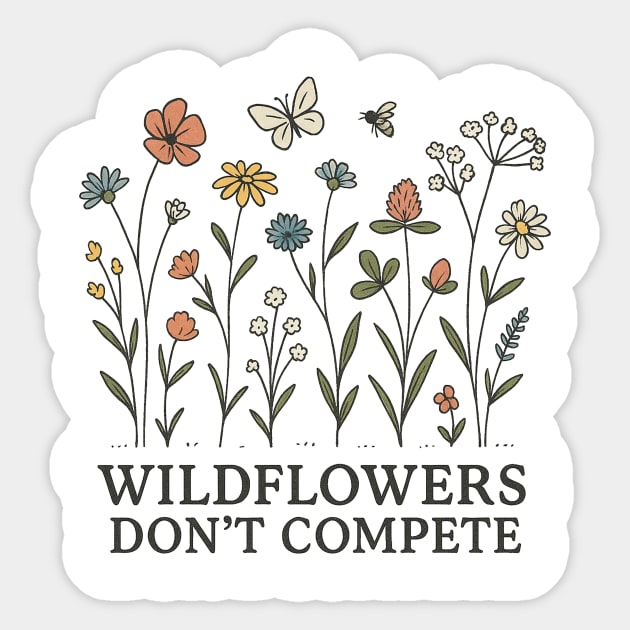 Wildflowers Don't Compete Sticker by Teresa's Store 1